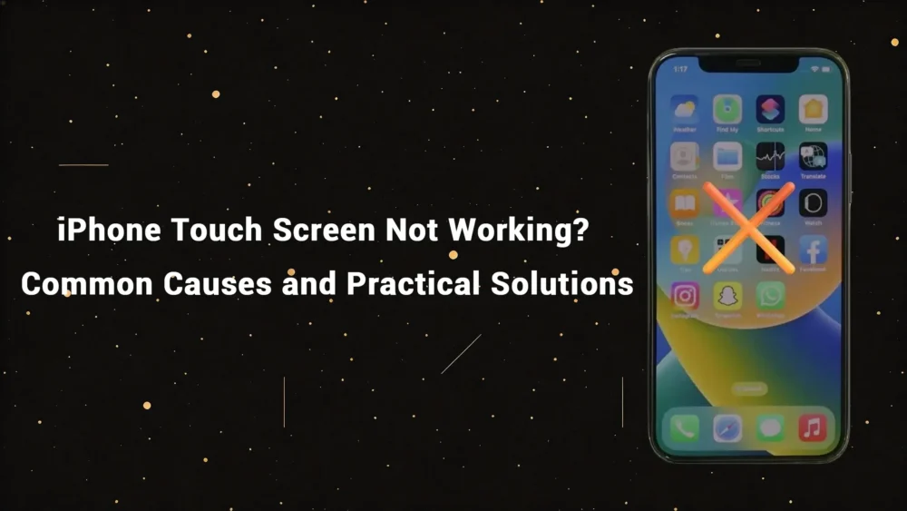 iPhone Touch Screen Not Working? Common Causes and Practical Solutions ...